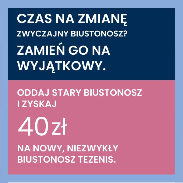 Promocja na biustonosze Tezenis, zamień stary na nowy.